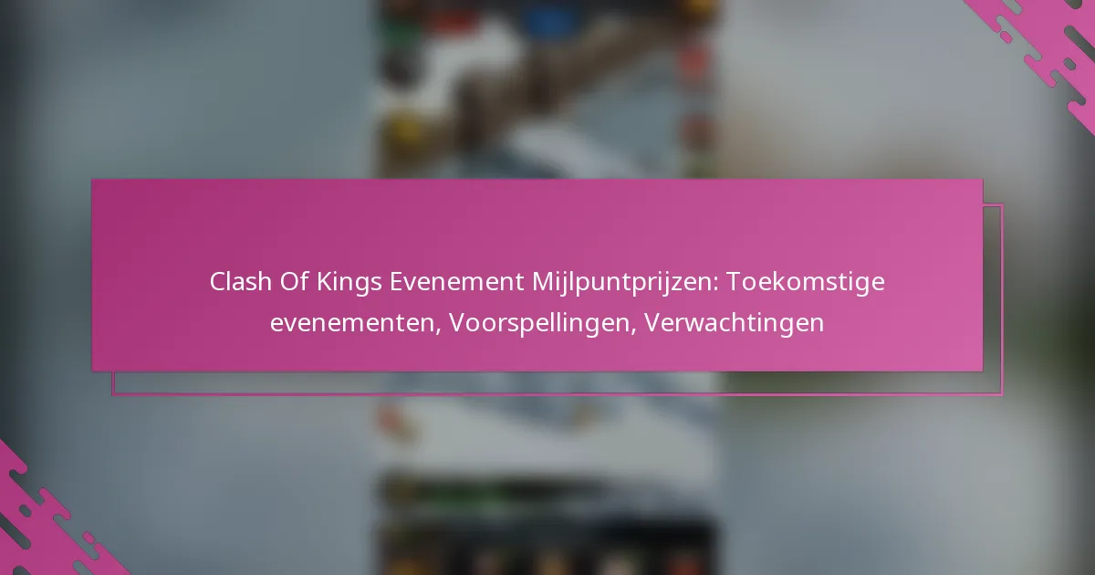 Clash Of Kings Evenement Mijlpuntprijzen: Toekomstige evenementen, Voorspellingen, Verwachtingen