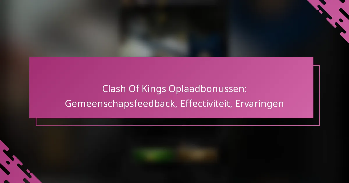 Clash Of Kings Oplaadbonussen: Gemeenschapsfeedback, Effectiviteit, Ervaringen