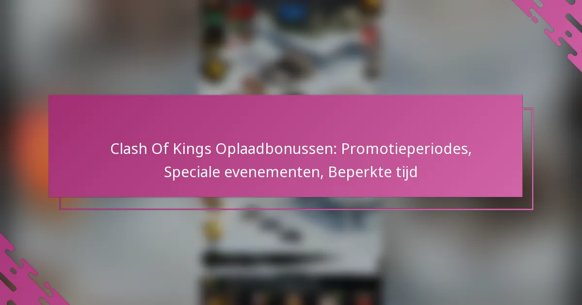 Clash Of Kings Oplaadbonussen: Promotieperiodes, Speciale evenementen, Beperkte tijd