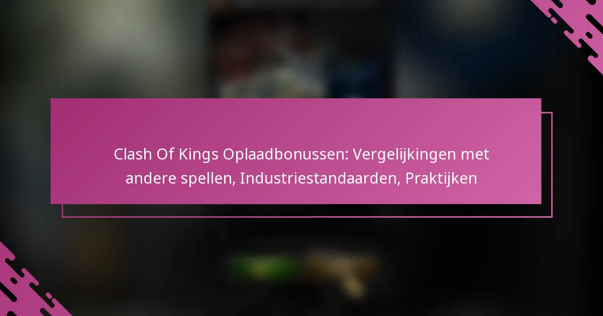 Clash Of Kings Oplaadbonussen: Vergelijkingen met andere spellen, Industriestandaarden, Praktijken
