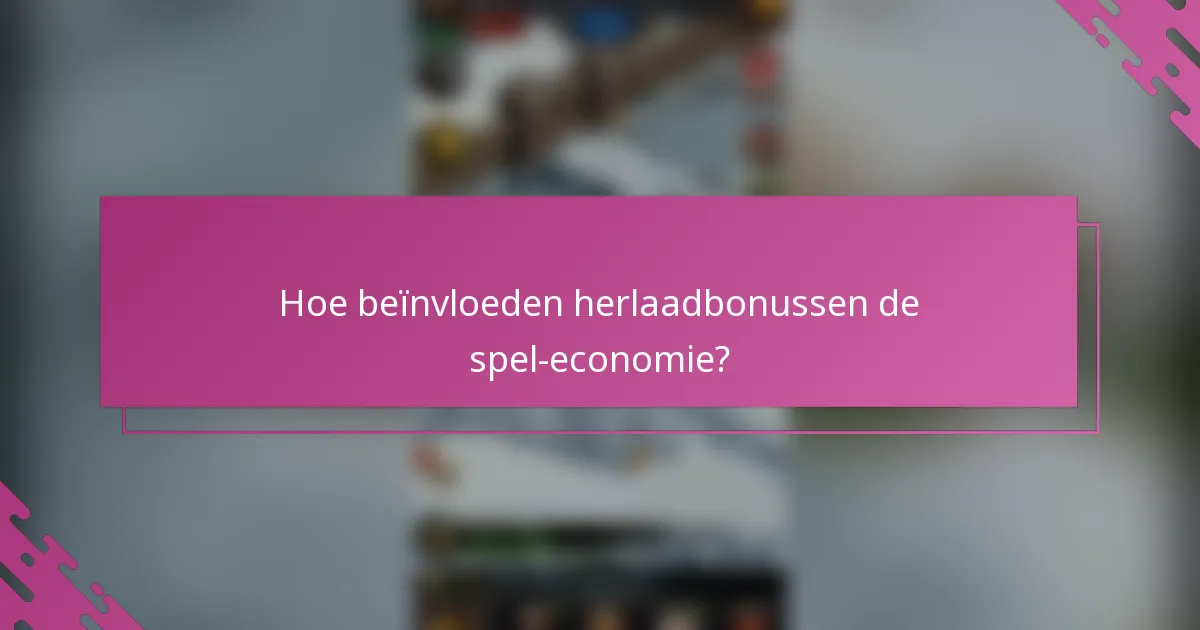 Hoe beïnvloeden herlaadbonussen de spel-economie?