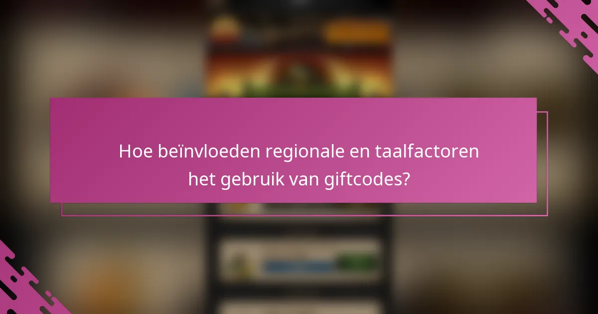 Hoe beïnvloeden regionale en taalfactoren het gebruik van giftcodes?
