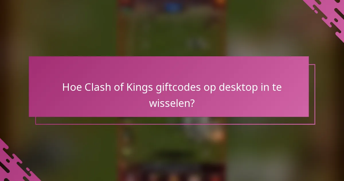 Hoe Clash of Kings giftcodes op desktop in te wisselen?