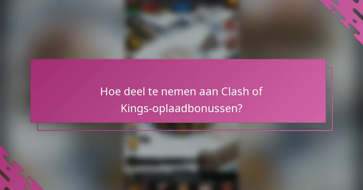 Hoe deel te nemen aan Clash of Kings-oplaadbonussen?