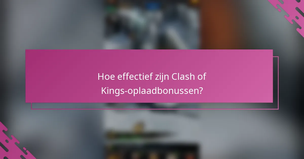 Hoe effectief zijn Clash of Kings-oplaadbonussen?