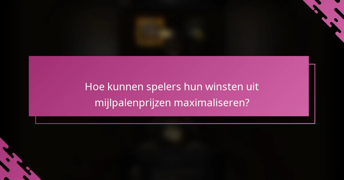 Hoe kunnen spelers hun winsten uit mijlpalenprijzen maximaliseren?