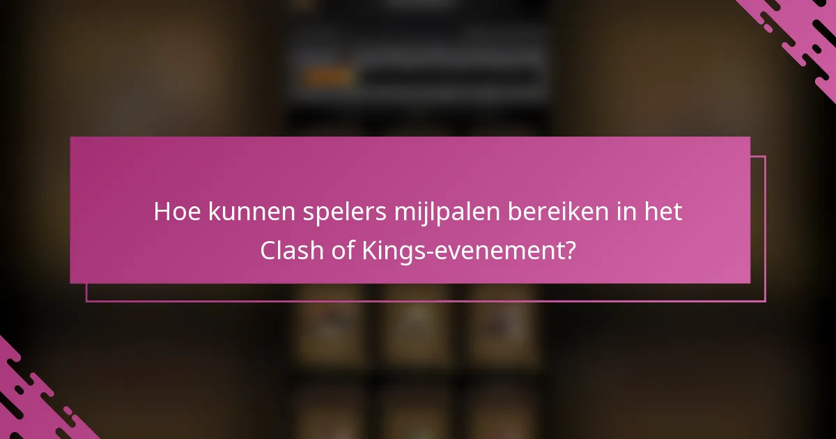 Hoe kunnen spelers mijlpalen bereiken in het Clash of Kings-evenement?