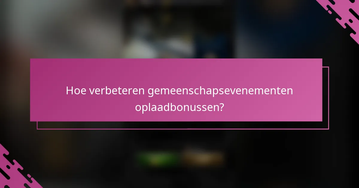 Hoe verbeteren gemeenschapsevenementen oplaadbonussen?