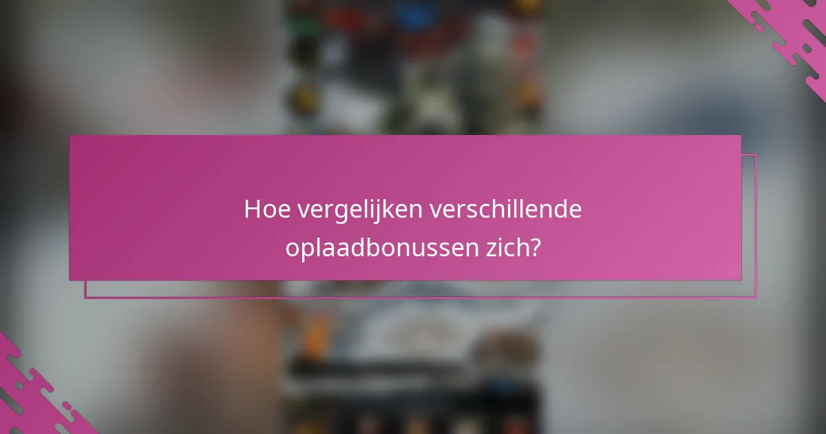 Hoe vergelijken verschillende oplaadbonussen zich?