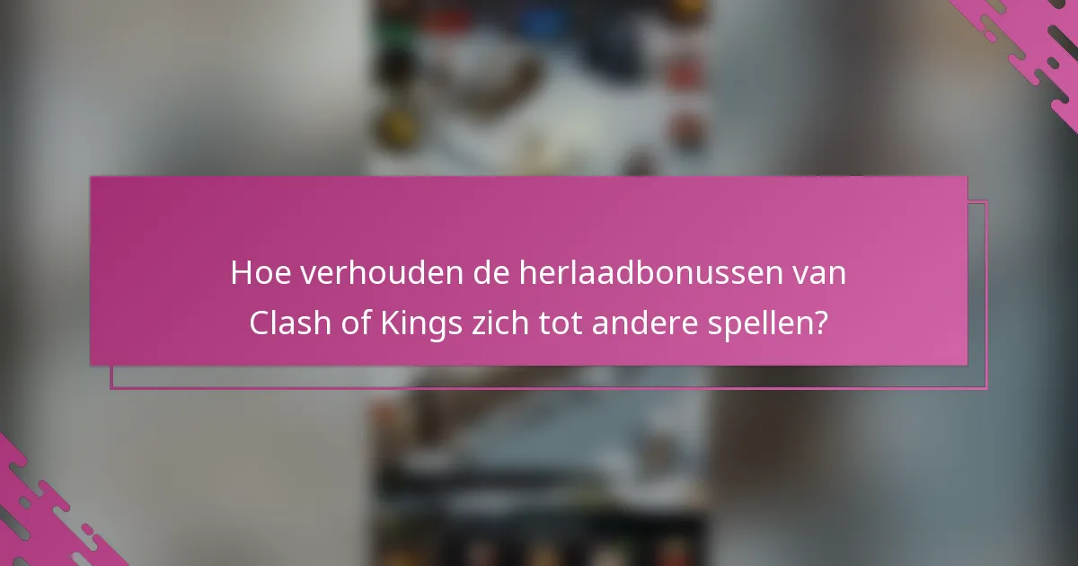 Hoe verhouden de herlaadbonussen van Clash of Kings zich tot andere spellen?
