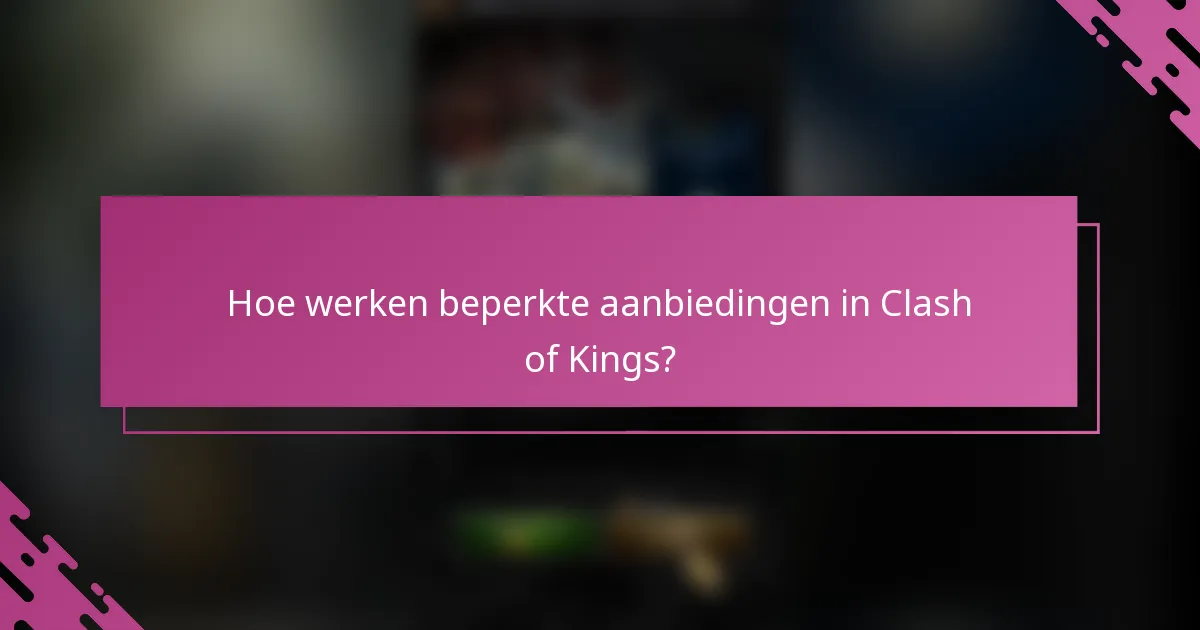 Hoe werken beperkte aanbiedingen in Clash of Kings?