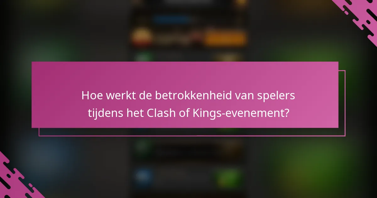 Hoe werkt de betrokkenheid van spelers tijdens het Clash of Kings-evenement?