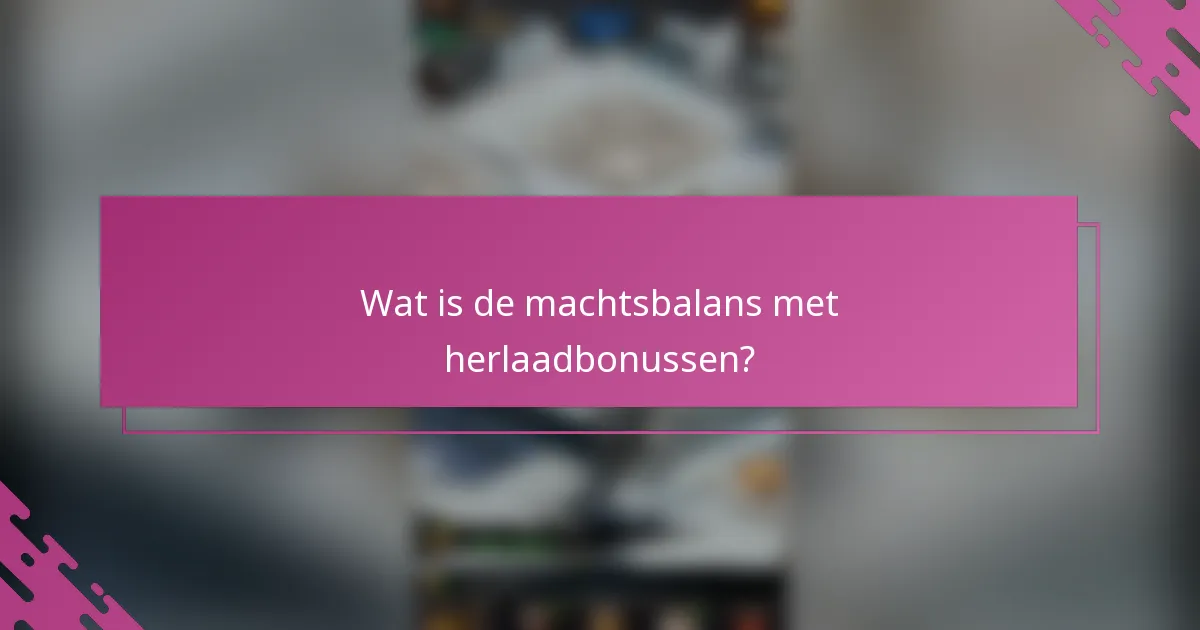 Wat is de machtsbalans met herlaadbonussen?