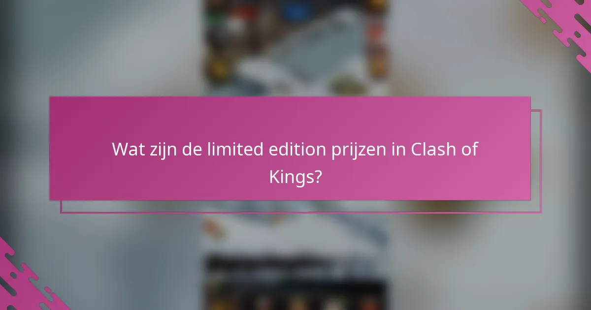 Wat zijn de limited edition prijzen in Clash of Kings?