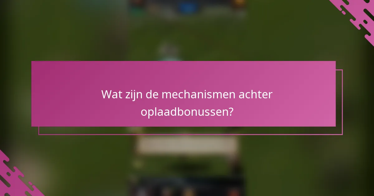 Wat zijn de mechanismen achter oplaadbonussen?