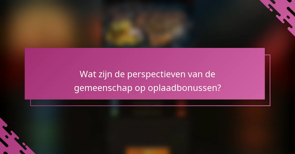 Wat zijn de perspectieven van de gemeenschap op oplaadbonussen?