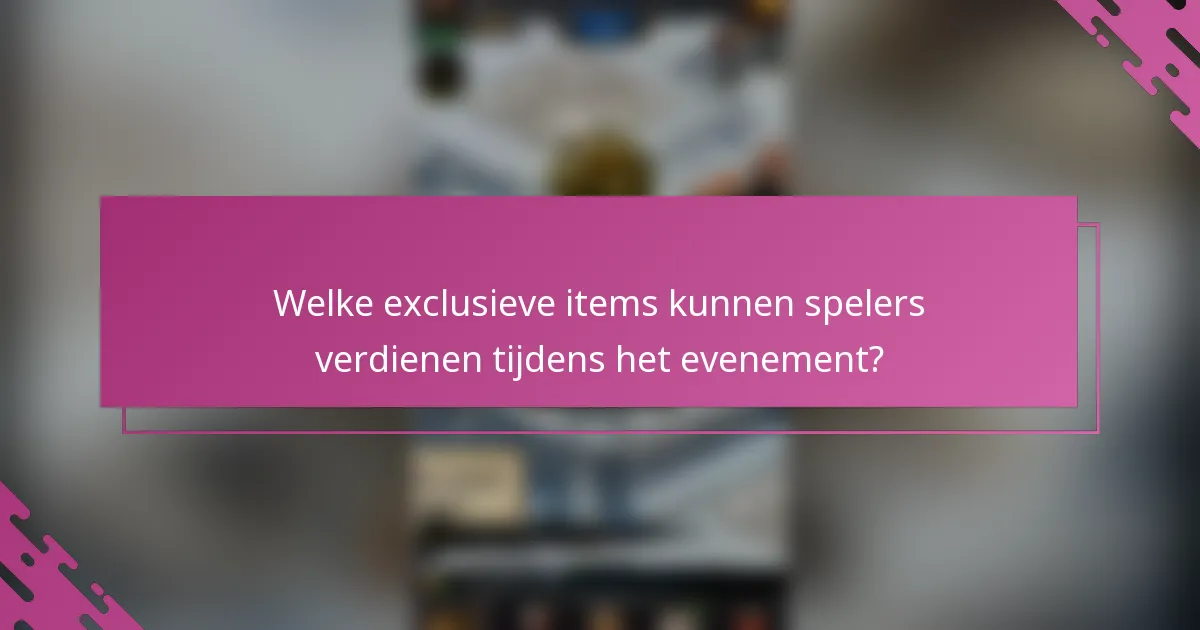 Welke exclusieve items kunnen spelers verdienen tijdens het evenement?
