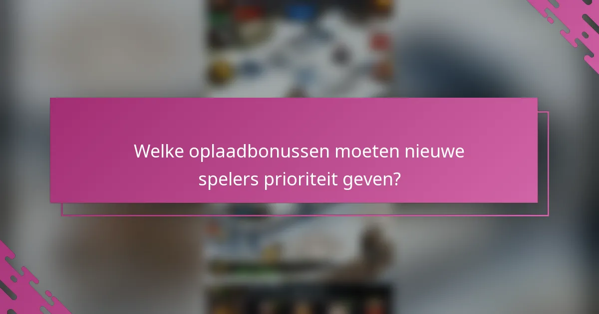 Welke oplaadbonussen moeten nieuwe spelers prioriteit geven?