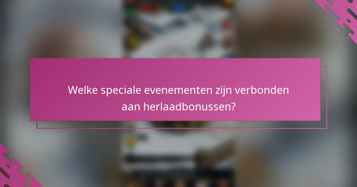 Welke speciale evenementen zijn verbonden aan herlaadbonussen?